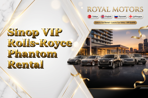 Sinop VIP Rolls-Royce Phantom Rental