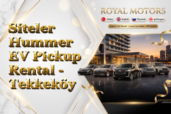 Siteler Hummer EV Pickup Rental - Tekkeköy