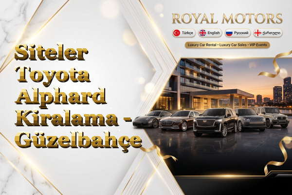 Siteler Toyota Alphard Kiralama - Güzelbahçe