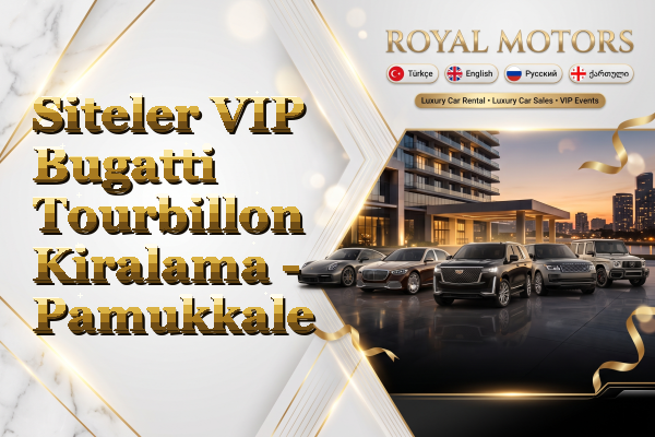 Siteler VIP Bugatti Tourbillon Kiralama - Pamukkale