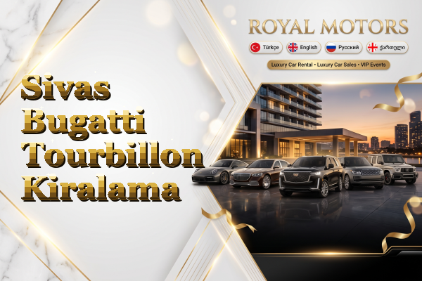 Sivas Bugatti Tourbillon Kiralama