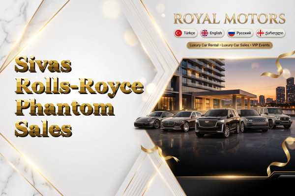 Sivas Rolls-Royce Phantom Sales
