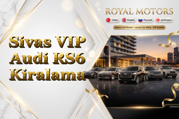 Sivas VIP Audi RS6 Kiralama