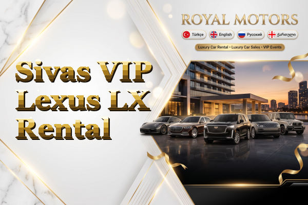 Sivas VIP Lexus LX Rental