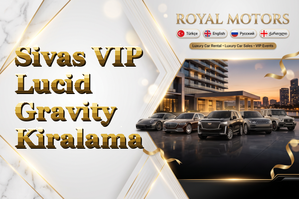 Sivas VIP Lucid Gravity Kiralama