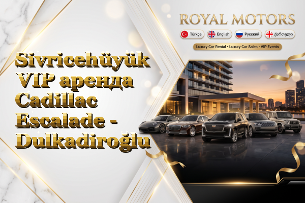 Sivricehüyük VIP аренда Cadillac Escalade - Dulkadiroğlu