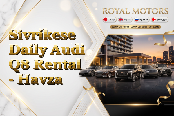 Sivrikese Daily Audi Q8 Rental - Havza