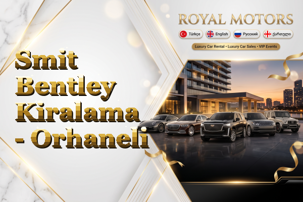 Smit Bentley Kiralama - Orhaneli