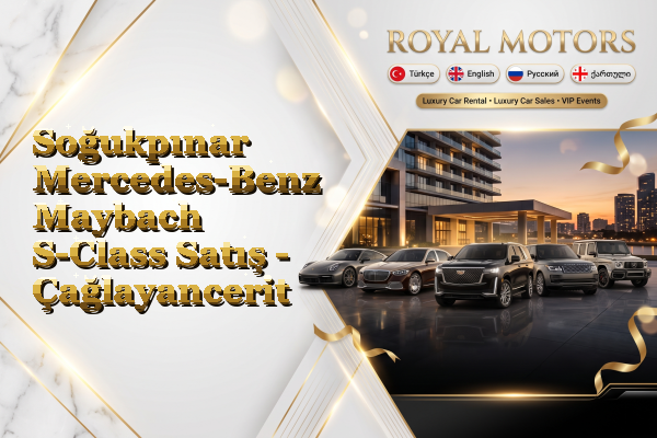 Soğukpınar Mercedes-Benz Maybach S-Class Satış - Çağlayancerit