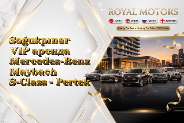 Soğukpınar VIP аренда Mercedes-Benz Maybach S-Class - Pertek