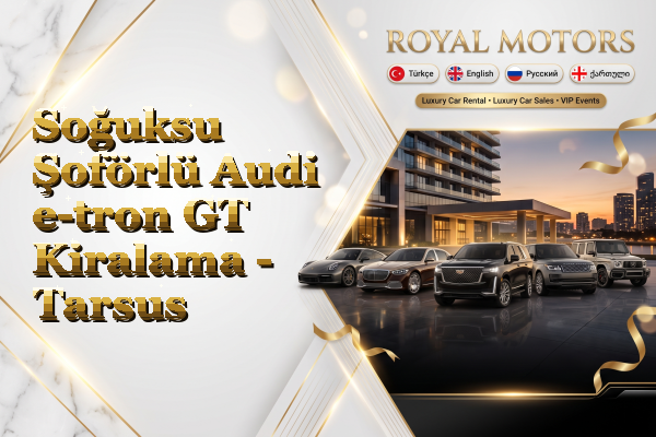 Soğuksu Şoförlü Audi e-tron GT Kiralama - Tarsus