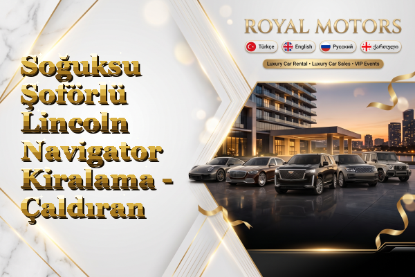 Soğuksu Şoförlü Lincoln Navigator Kiralama - Çaldıran