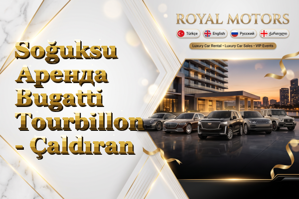 Soğuksu Аренда Bugatti Tourbillon - Çaldıran