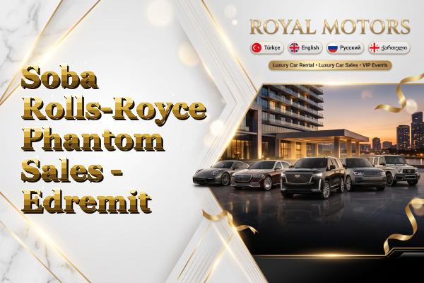 Soba Rolls-Royce Phantom Sales - Edremit