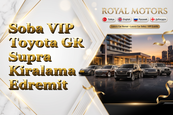 Soba VIP Toyota GR Supra Kiralama - Edremit
