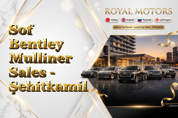 Sof Bentley Mulliner Sales - Şehitkamil