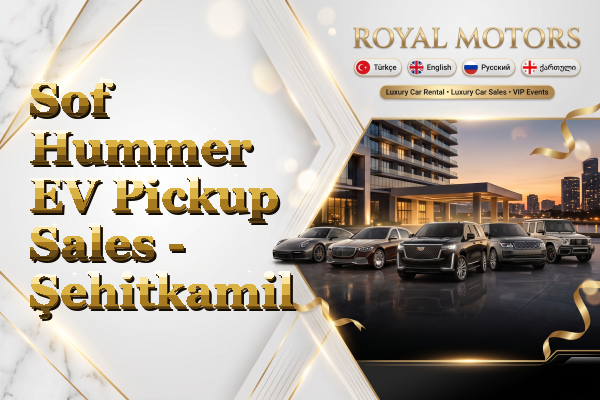 Sof Hummer EV Pickup Sales - Şehitkamil