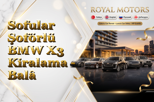 Sofular Şoförlü BMW X3 Kiralama - Balâ