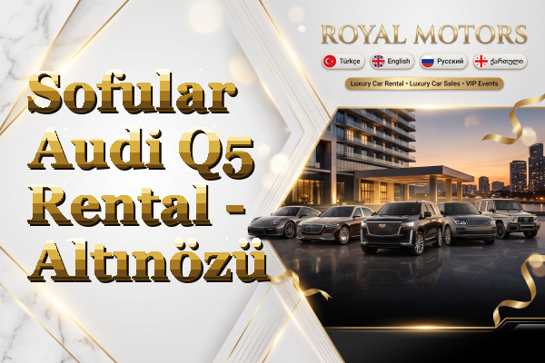 Sofular Audi Q5 Rental - Altınözü