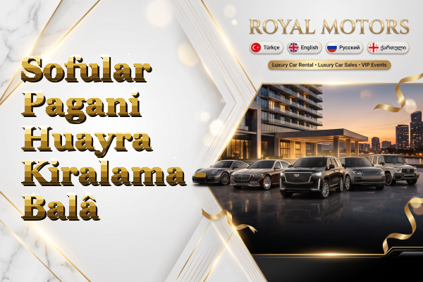 Sofular Pagani Huayra Kiralama - Balâ
