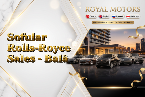 Sofular Rolls-Royce Sales - Balâ