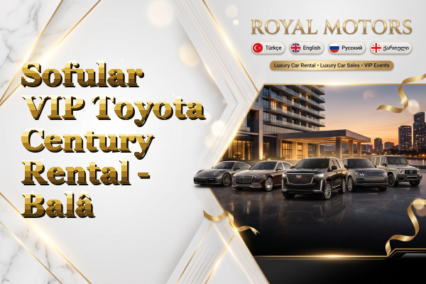 Sofular VIP Toyota Century Rental - Balâ