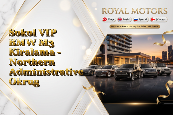 Sokol VIP BMW M3 Kiralama - Northern Administrative Okrug