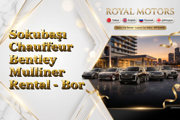 Sokubaşı Chauffeur Bentley Mulliner Rental - Bor