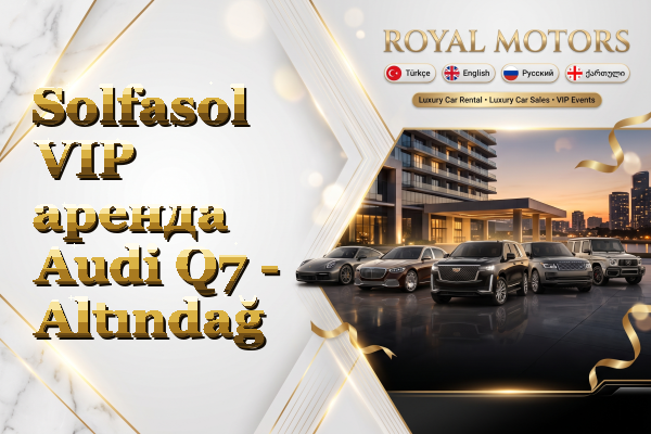 Solfasol VIP аренда Audi Q7 - Altındağ