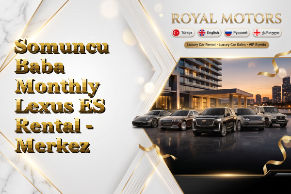 Somuncu Baba Monthly Lexus ES Rental - Merkez
