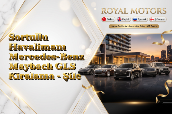 Sortullu Havalimanı Mercedes-Benz Maybach GLS Kiralama - Şile