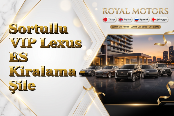 Sortullu VIP Lexus ES Kiralama - Şile