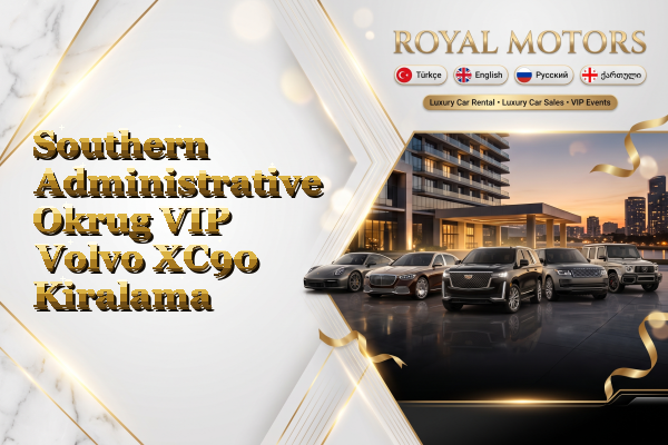 Southern Administrative Okrug VIP Volvo XC90 Kiralama