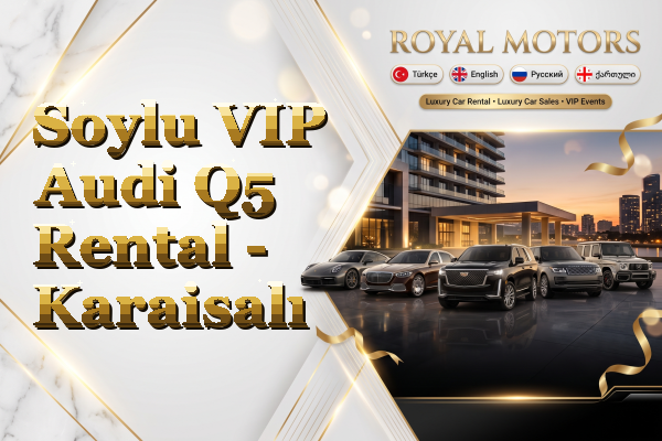 Soylu VIP Audi Q5 Rental - Karaisalı