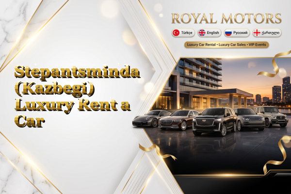 Stepantsminda (Kazbegi) Luxury Rent a Car