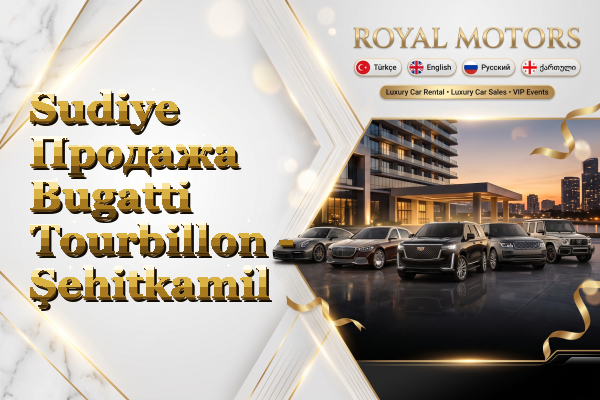 Sudiye Продажа Bugatti Tourbillon - Şehitkamil