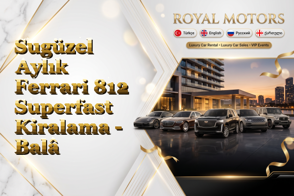 Sugüzel Aylık Ferrari 812 Superfast Kiralama - Balâ
