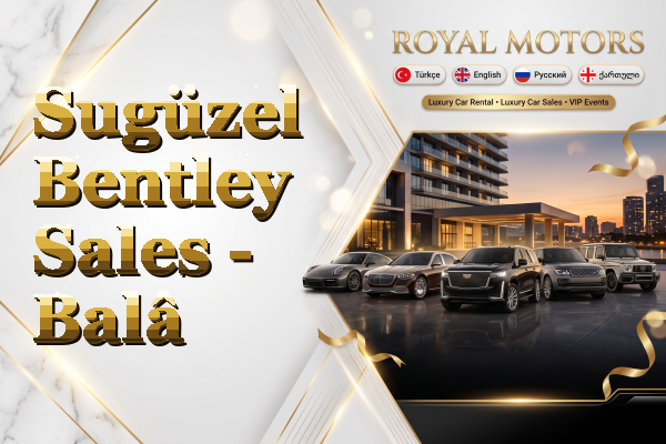 Sugüzel Bentley Sales - Balâ