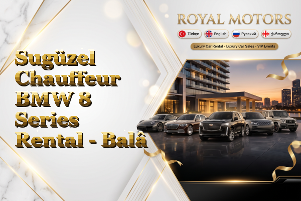 Sugüzel Chauffeur BMW 8 Series Rental - Balâ