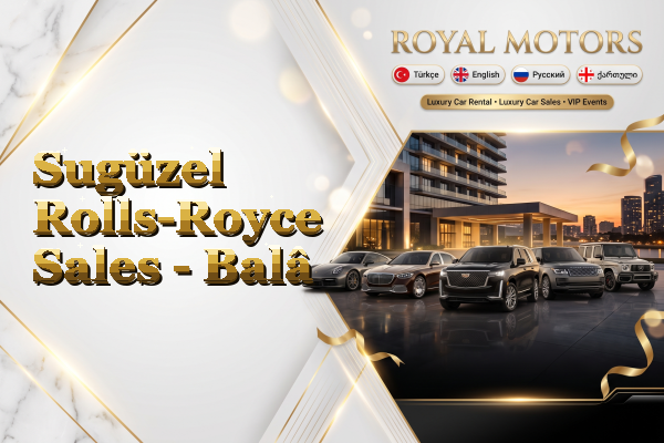 Sugüzel Rolls-Royce Sales - Balâ