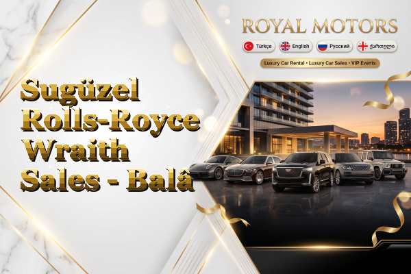 Sugüzel Rolls-Royce Wraith Sales - Balâ