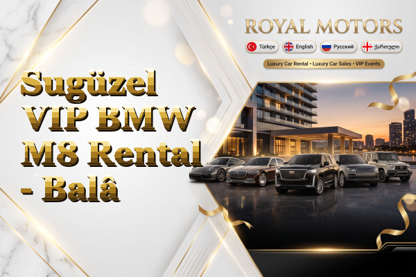 Sugüzel VIP BMW M8 Rental - Balâ