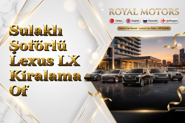 Sulaklı Şoförlü Lexus LX Kiralama - Of