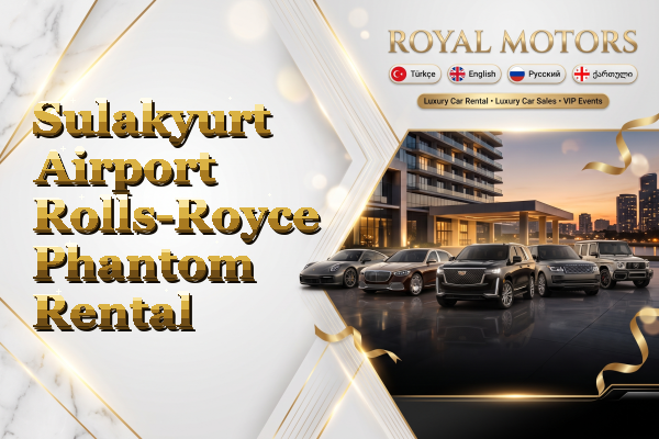 Sulakyurt Airport Rolls-Royce Phantom Rental