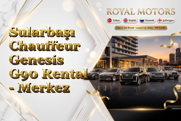 Sularbaşı Chauffeur Genesis G90 Rental - Merkez