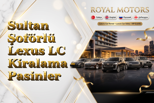 Sultan Şoförlü Lexus LC Kiralama - Pasinler