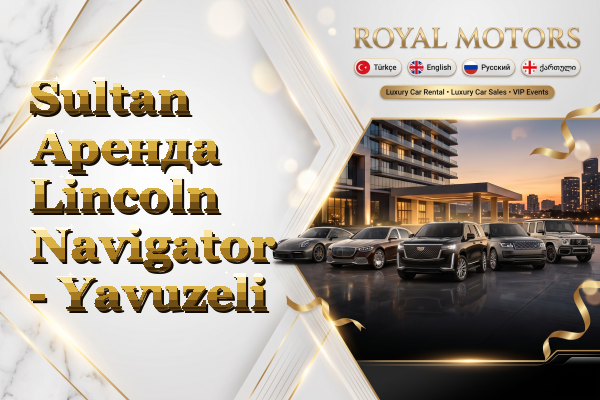 Sultan Аренда Lincoln Navigator - Yavuzeli