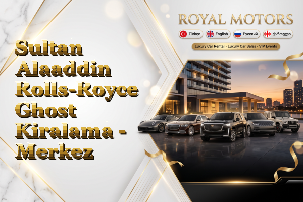 Sultan Alaaddin Rolls-Royce Ghost Kiralama - Merkez