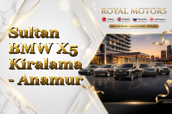 Sultan BMW X5 Kiralama - Anamur