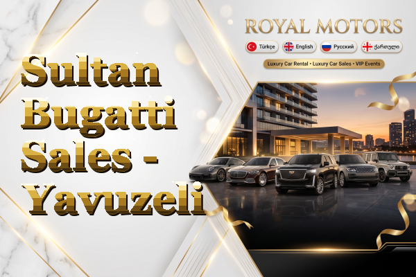 Sultan Bugatti Sales - Yavuzeli